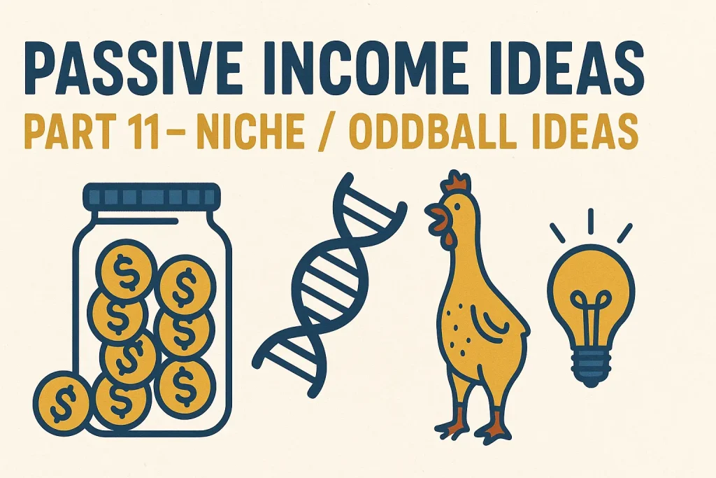 Passive Income Ideas (Part 11 – 🧬 Niche Oddball Ideas).